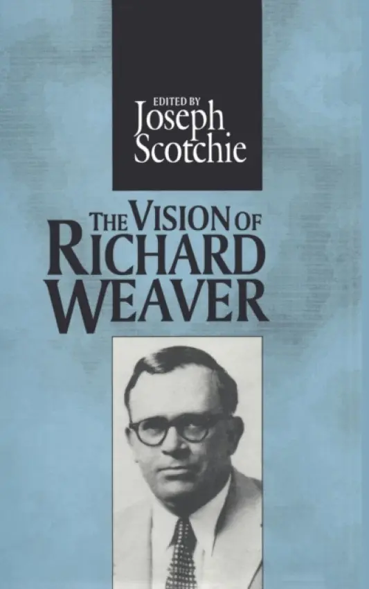 Vision of Richard Weaver - Scotchie, Joseph A.