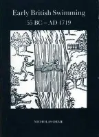 Early British Swimming 55BC-AD1719 - Orme, Nicholas
