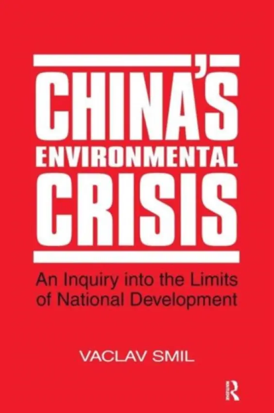 China's Environmental Crisis: An Enquiry into the Limits of National Development - Smil, Vaclav