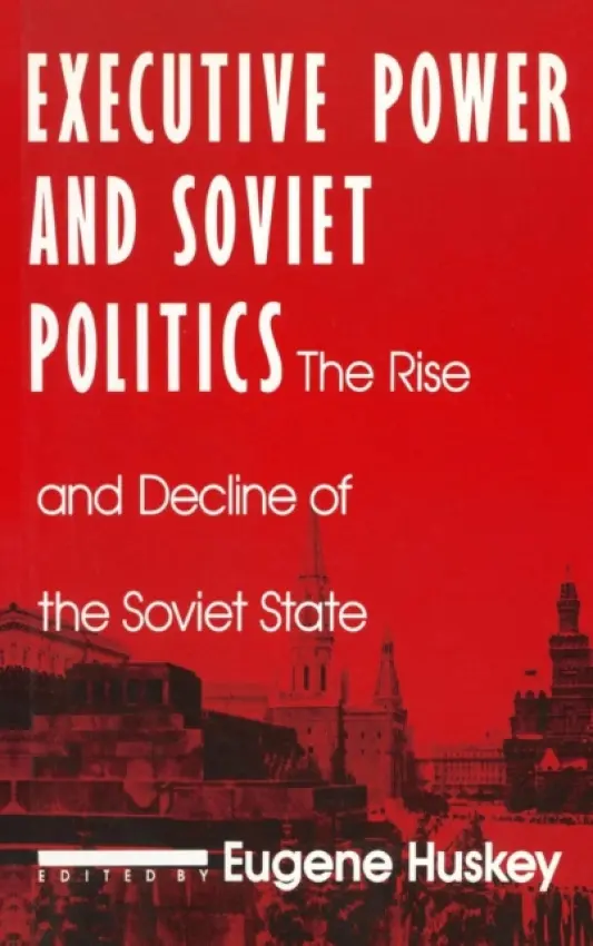 Executive Power and Soviet Politics - Huskey, Eugene