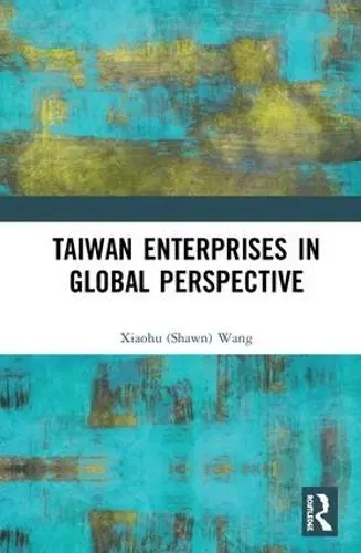 Taiwan Enterprises in Global Perspective - Wang, Xiaohu (Shawn)