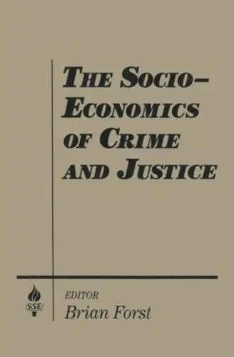 Socio-economics of Crime and Justice - Forst, Brian