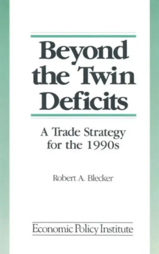 Beyond the Twin Deficits: A Trade Strategy for the 1990's - Blecker, Robert A.