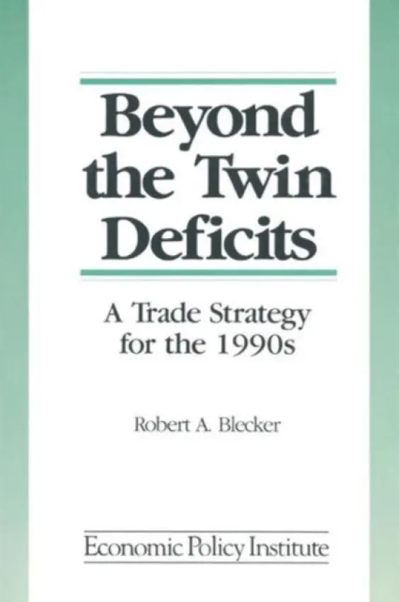 Beyond the Twin Deficits: A Trade Strategy for the 1990's - Blecker, Robert A.