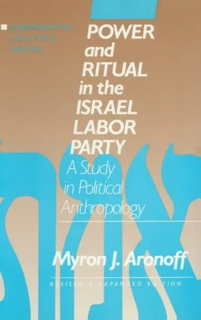 Power and Ritual in the Israel Labor Party: A Study in Political Anthropology - Aronoff, Myron J.