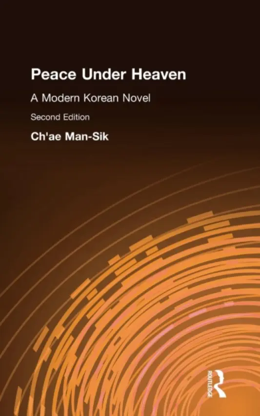 Peace Under Heaven: A Modern Korean Novel - Chae, Man-Sik a Chun, Kyung-Ja