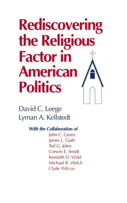 Rediscovering the Religious Factor in American Politics - Leege, David C. a Kellstedt, Lyman A.