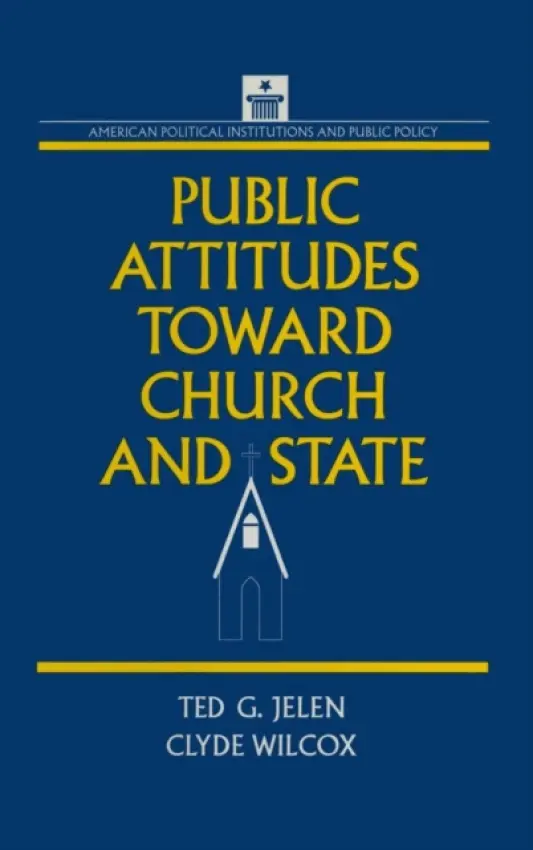 Public Attitudes Toward Church and State - Wilcox, Clyde a Jelen, Ted G.
