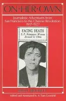 On Her Own: Journalistic Adventures from San Francisco to the Chinese Revolution, 1917-27 - Bennett, Milly a Grunfeld, A.Tom