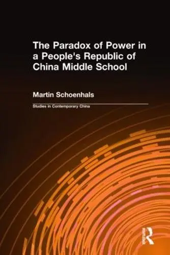 Paradox of Power in a People's Republic of China Middle School - Schoenhals, Martin