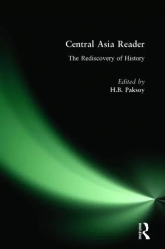 Central Asia Reader: The Rediscovery of History - Paksoy, H.B.