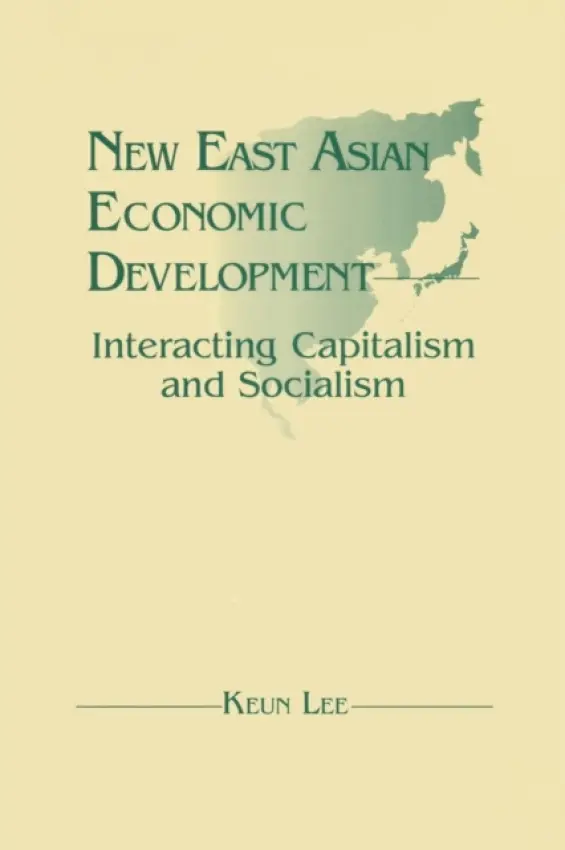 New East Asian Economic Development: The Interaction of Capitalism and Socialism - Lee, Lily Xiao Hong (University of Sydney)