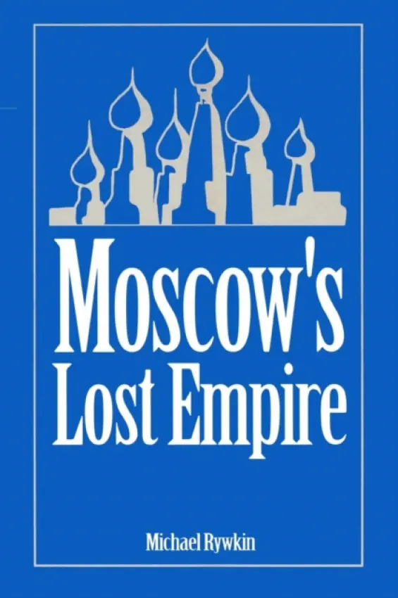 Moscow's Lost Empire - Rywkin, Michael