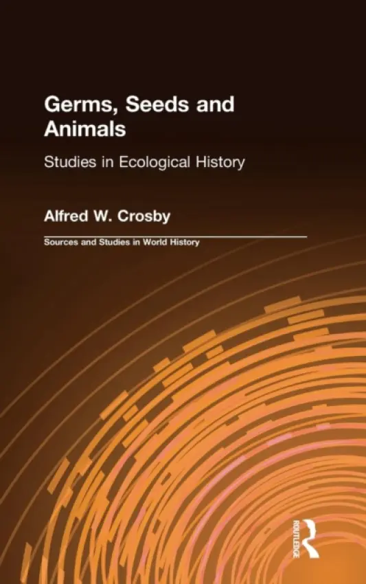 Germs, Seeds and Animals: - Crosby, Alfred W.
