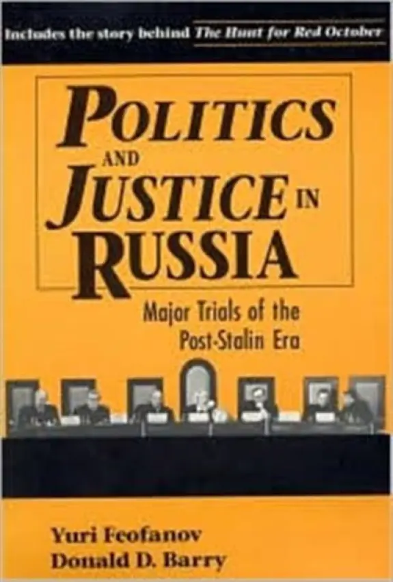 Politics and Justice in Russia: Major Trials of the Post-Stalin Era - Feofanov, Yuri a Barry, Donald D.