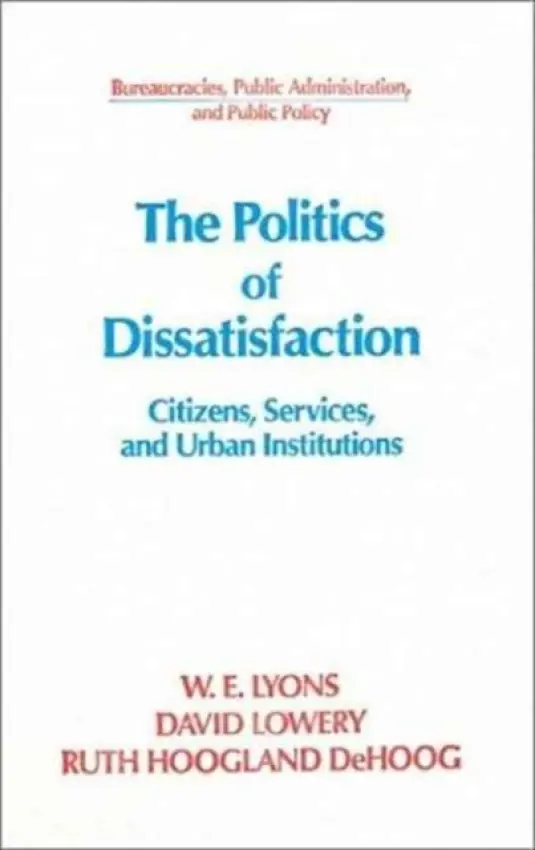 Politics of Dissatisfaction - Lyons, William E. a Lowery, David a DeHoog, Ruth Hoogland
