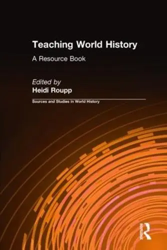 Teaching World History: A Resource Book - Roupp, Heidi