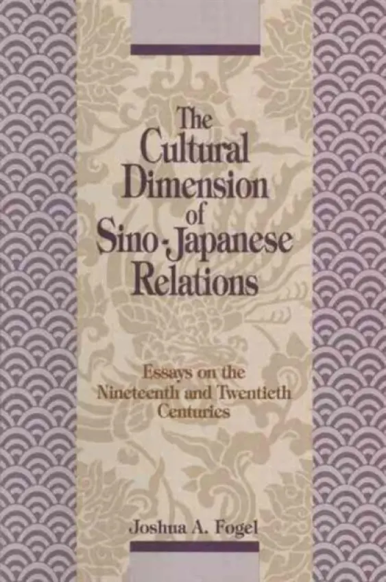 Cultural Dimensions of Sino-Japanese Relations - Fogel, Joshua A.
