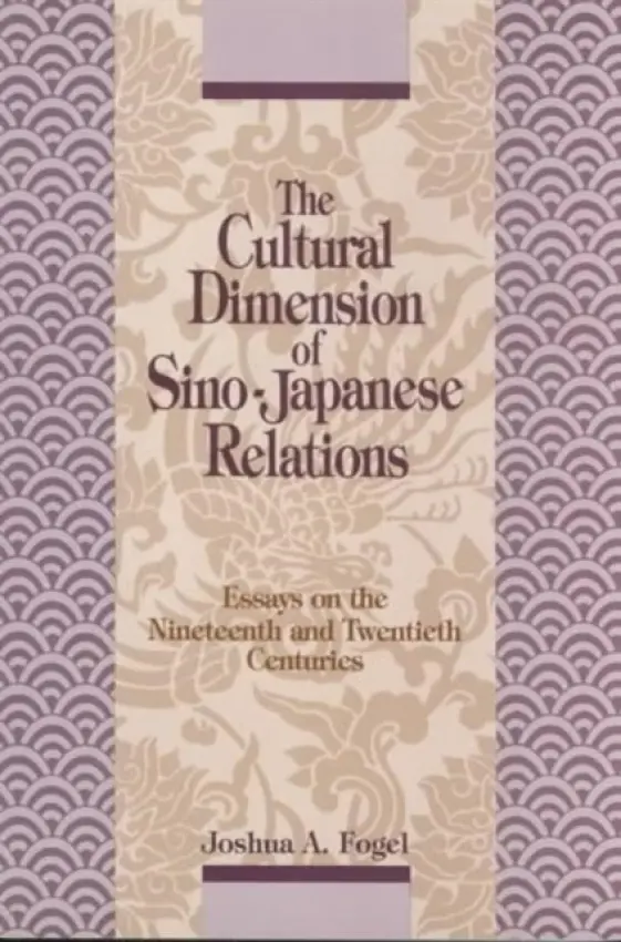 Cultural Dimensions of Sino-Japanese Relations - Fogel, Joshua A.