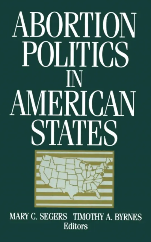 Abortion Politics in American States - Segers, Mary C. a Byrnes, Timothy A.