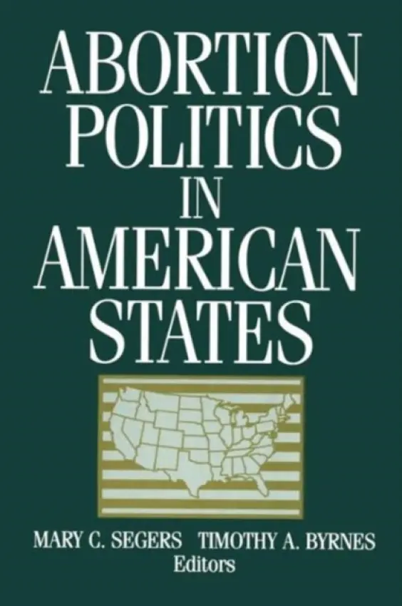 Abortion Politics in American States - Segers, Mary C. a Byrnes, Timothy A.