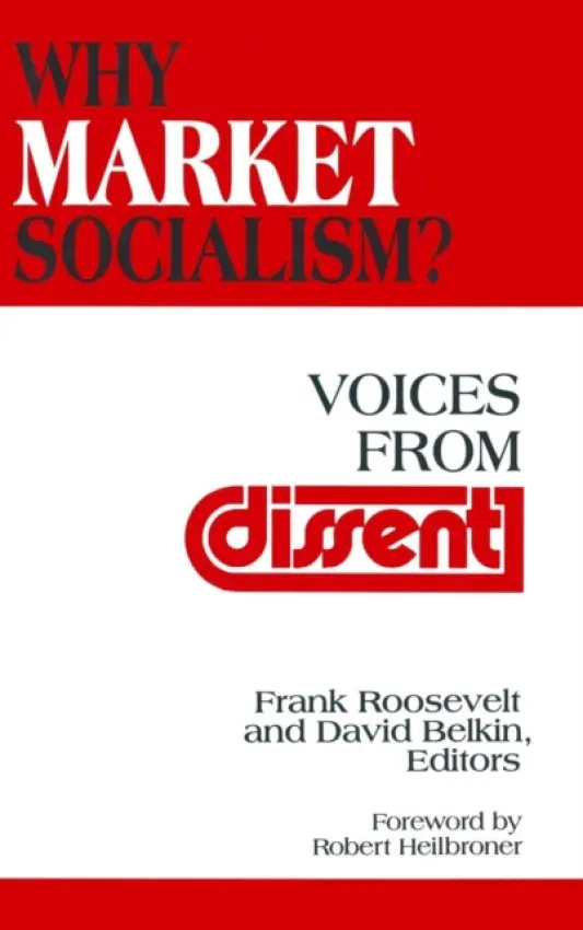Why Market Socialism? - Roosevelt, Frank a Belkin, David a Heilbroner, Robert L.