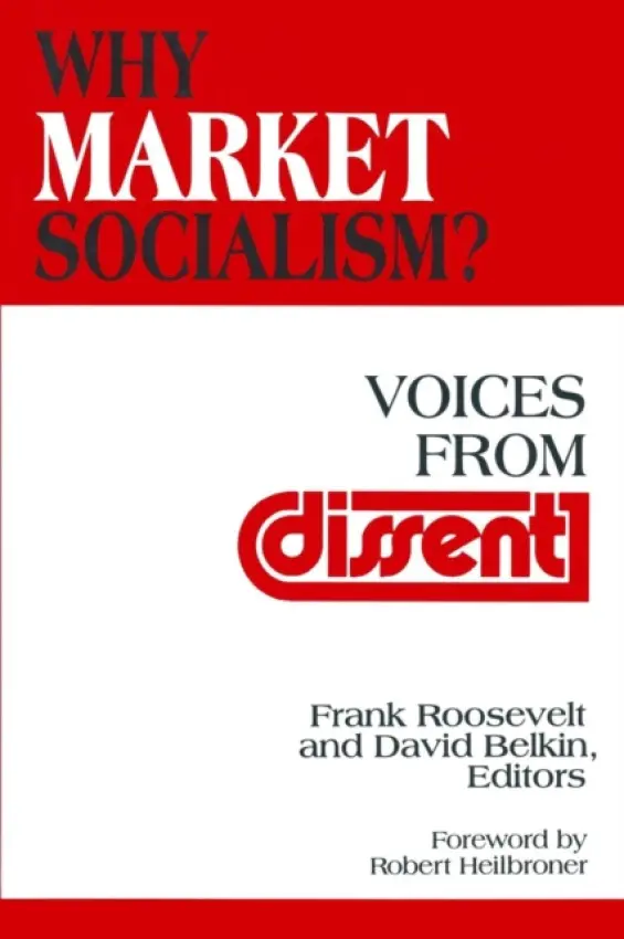 Why Market Socialism? - Roosevelt, Frank a Belkin, David a Heilbroner, Robert L.