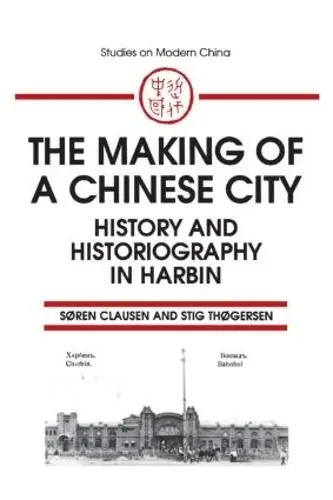 Making of a Chinese City - Clausen, Soren a Thogersen, Stig
