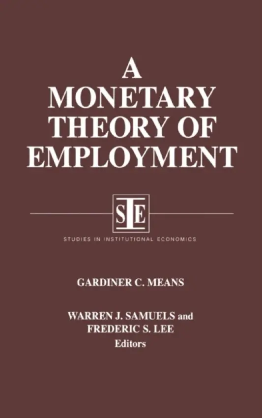 Monetary Theory of Employment - Means, Gardiner C. a Samuels, Warren J. a Lee, Lily Xiao Hong (University of Sydney)
