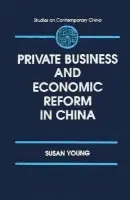 Private Business and Economic Reform in China - Young, Susan