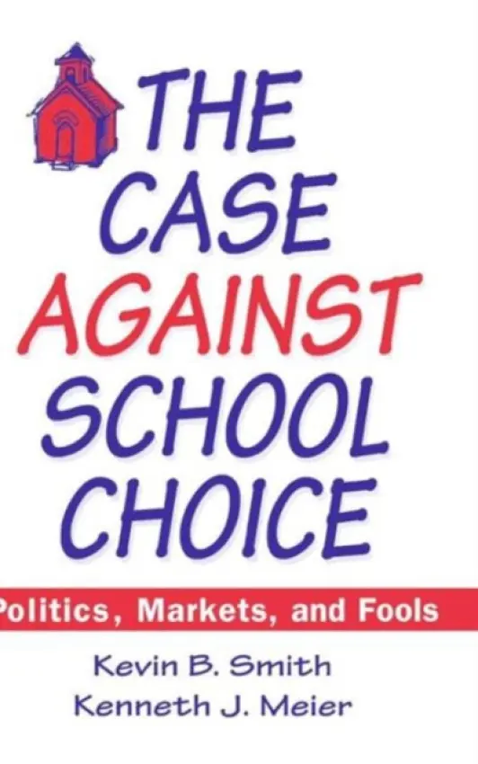 Case Against School Choice - Smith, Kevin B. a Meier, Kenneth J.