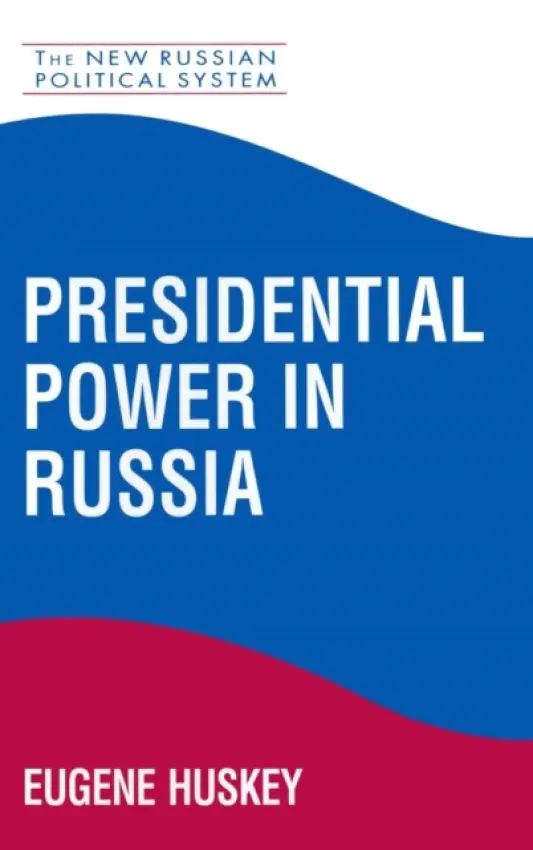 Presidential Power in Russia - Huskey, Eugene