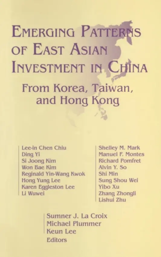Emerging Patterns of East Asian Investment in China: From Korea, Taiwan and Hong Kong - Croix, Sumner J.La