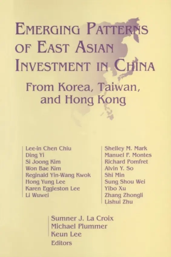 Emerging Patterns of East Asian Investment in China: From Korea, Taiwan and Hong Kong - Croix, Sumner J.La