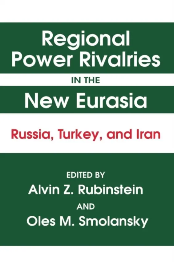 Regional Power Rivalries in the New Eurasia - Rubinstein, Alvin Z. a Smolansky, Oles M.