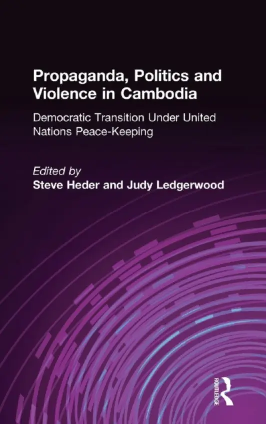 Propaganda, Politics and Violence in Cambodia - Heder, Steve a Ledgerwood, Judy