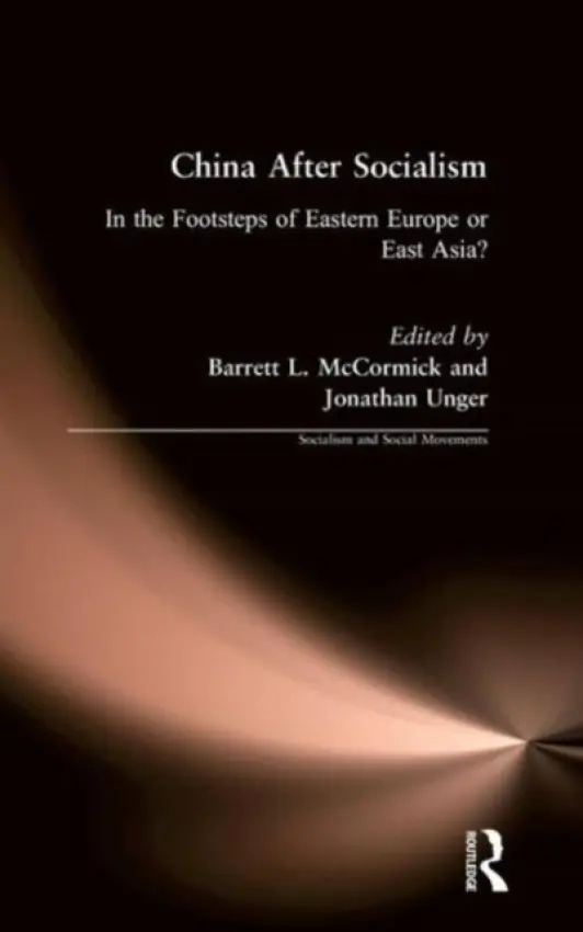 China After Socialism: In the Footsteps of Eastern Europe or East Asia? - McCormick, Barrett L. a Unger, Jonathan