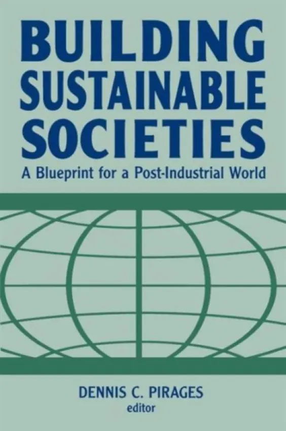 Building Sustainable Societies: A Blueprint for a Post-industrial World - Pirages, Dennis Clark