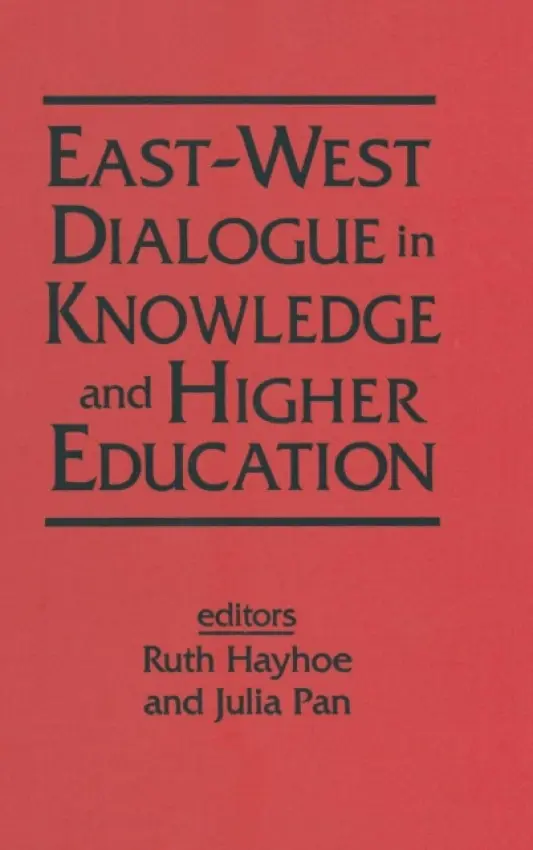 East-West Dialogue in Knowledge and Higher Education - Hayhoe, Ruth a Pan, Julia