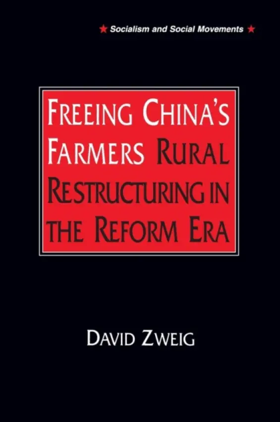 Freeing China's Farmers: Rural Restructuring in the Reform Era - Zweig, David