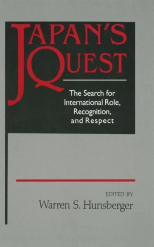 Japan's Quest: The Search for International Recognition, Status and Role - Hunsberger, Warren