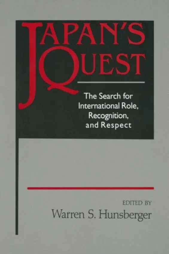 Japan's Quest: The Search for International Recognition, Status and Role - Hunsberger, Warren