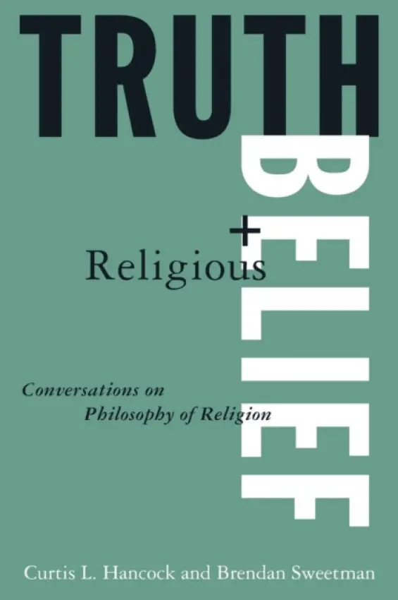 Truth and Religious Belief - Hancock, Curtis L. a Sweetman, Brendan a Feezell, Randolph