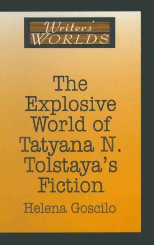 Explosive World of Tatyana N. Tolstaya's Fiction - Goscilo, Helena