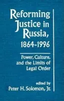 Reforming Justice in Russia, 1864-1994 - Solomon, PeterH.