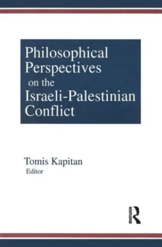 Philosophical Perspectives on the Israeli-Palestinian Conflict - Kapitan, Tomis