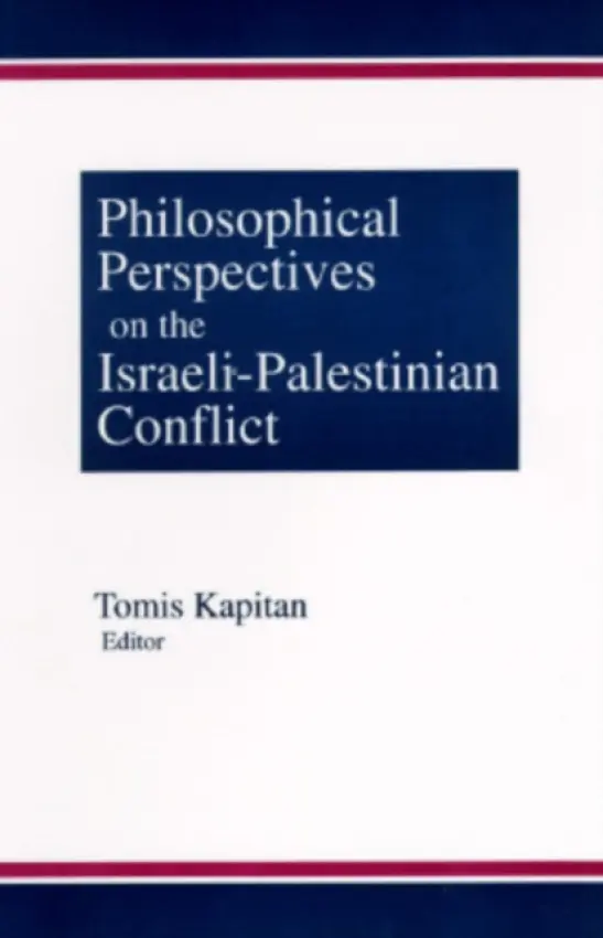 Philosophical Perspectives on the Israeli-Palestinian Conflict - Kapitan, Tomis