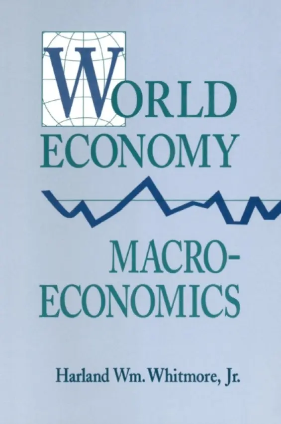 World Economy Macroeconomics - Whitmore, Harland William, Jr.