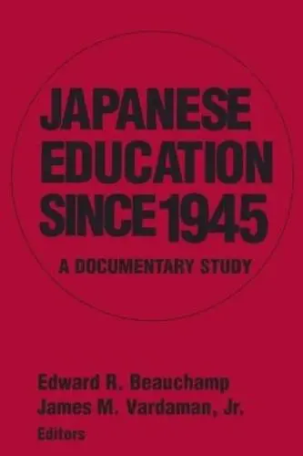 Japanese Education since 1945 - Beauchamp, Edward R. a Vardaman Jr, James M.