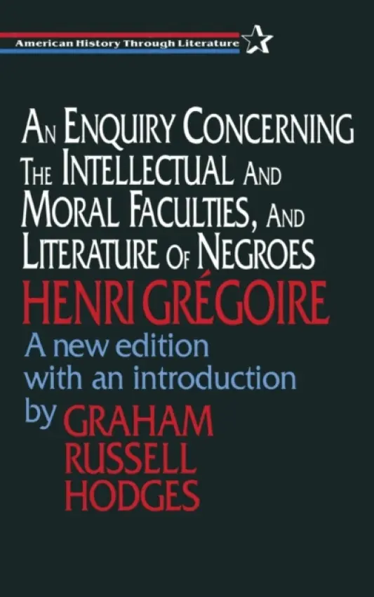 Enquiry Concerning the Intellectual and Moral Faculties and Literature of Negroes - Gregoire, Henri a Hodges, Graham